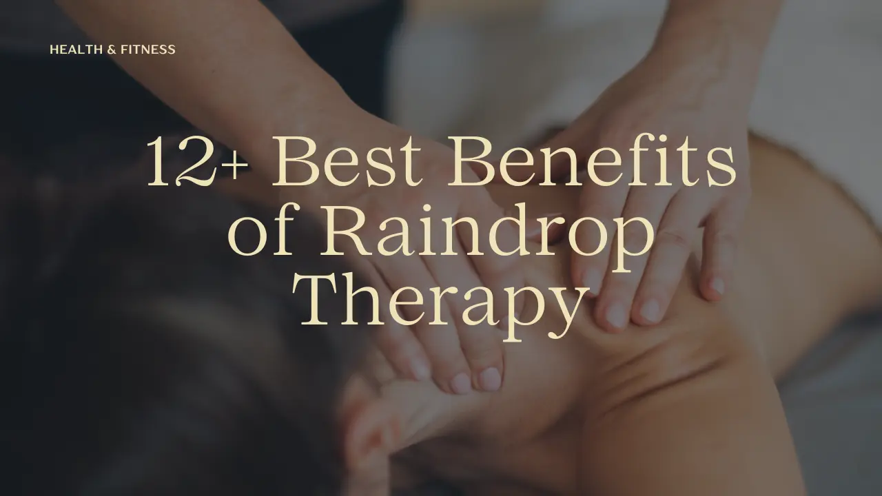 12+ Best Benefits of Raindrop Therapy