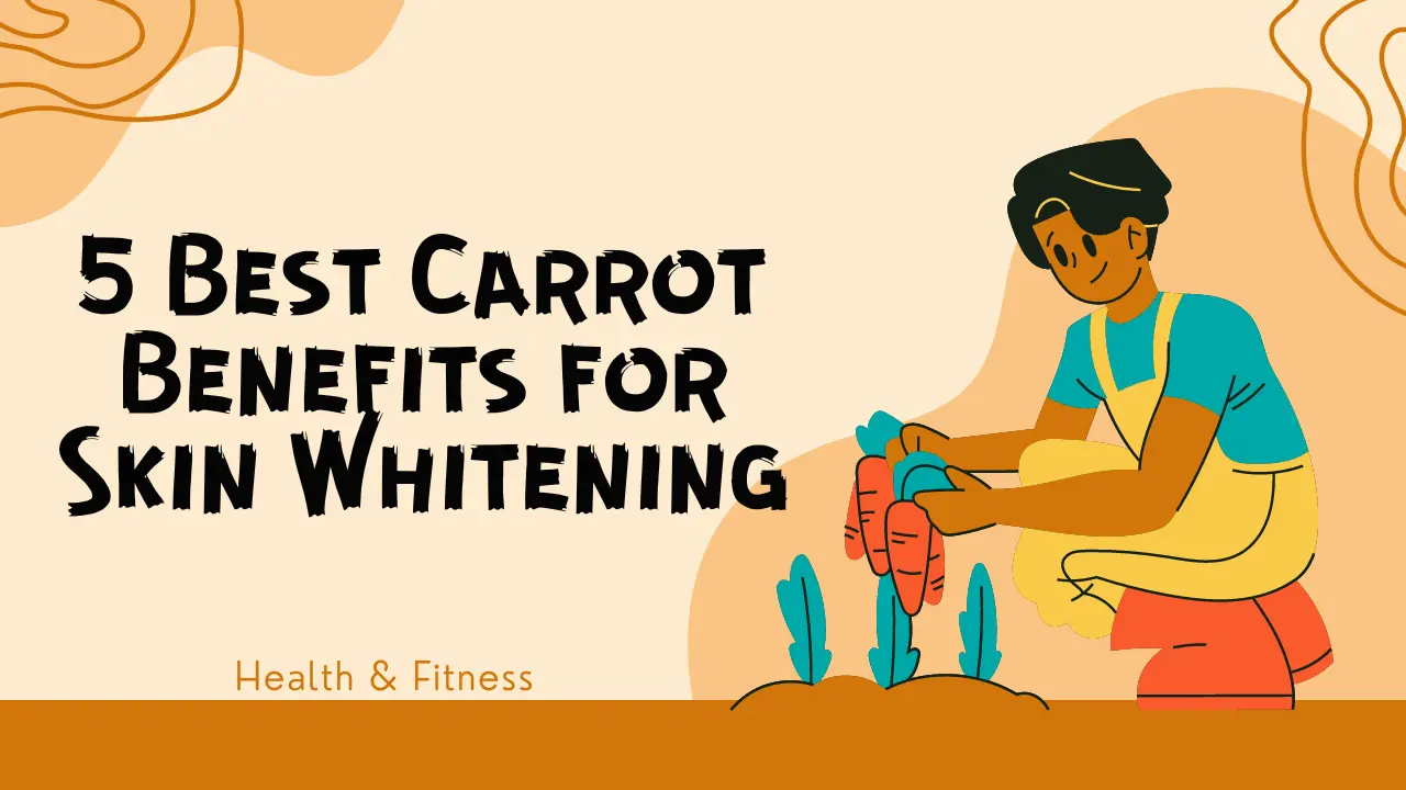 5 Best Carrot Benefits for Skin Whitening