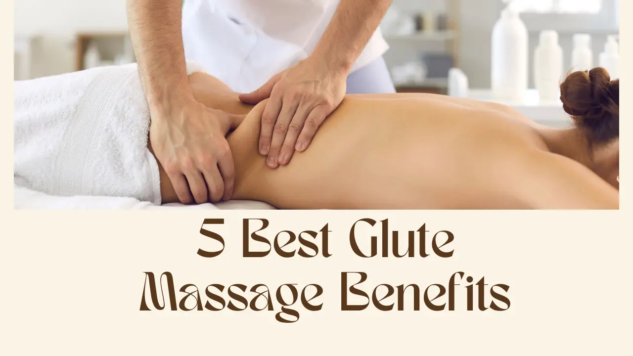 5 Best Glute Massage Benefits