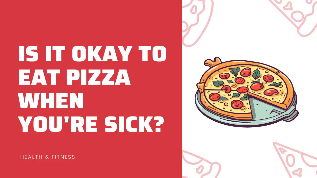 Is it okay to eat pizza when you're sick